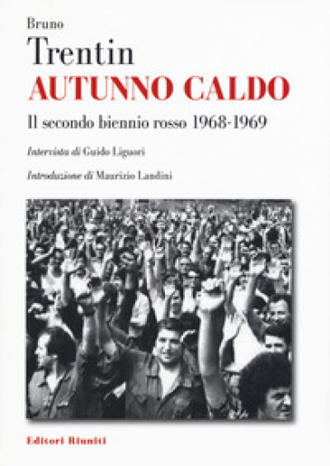 Autunno caldo. Il secondo biennio rosso (1968-1969). Intervista di Guido Liguori