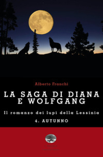 Autunno. La saga di Diana e Wolfgang. Il romanzo dei lupi della Lessinia. Vol. 4 - Alberto Franchi