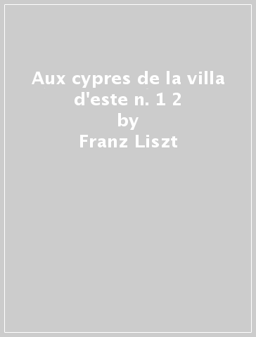 Aux cypres de la villa d'este n. 1 & 2 - Franz Liszt