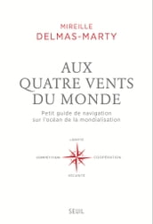 Aux quatre vents du monde. Petit guide de navigation sur l océan de la mondialisation