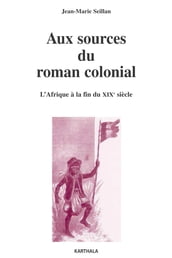 Aux sources du roman colonial - L Afrique à la fin du XIXe siècle