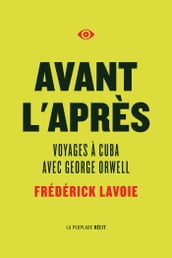 Avant l après. Voyages à Cuba avec George Orwell
