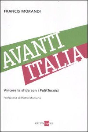 Avanti Italia. Vincere la sfida con i PolitTecnici - Francis Morandi