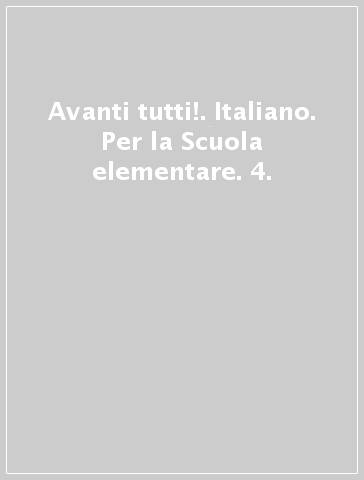 Avanti tutti!. Italiano. Per la Scuola elementare. 4.