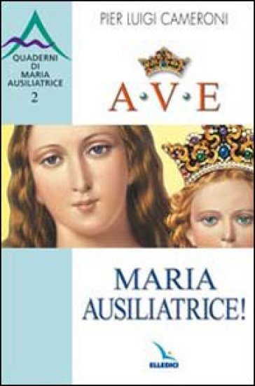 Ave, Maria Ausiliatrice! - Pierluigi Cameroni