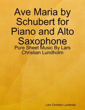 Ave Maria by Schubert for Piano and Alto Saxophone - Pure Sheet Music By Lars Christian Lundholm