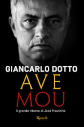 Ave Mou. Il grande ritorno di José Mourinho