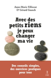 Avec des petits riens je peux changer ma vie - Des conseils simples, des exercices pratiques pour tous