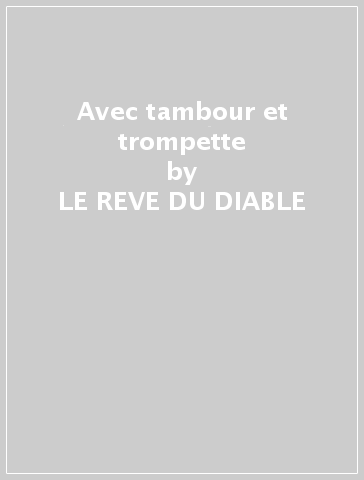 Avec tambour et trompette - LE REVE DU DIABLE