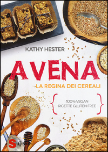 Avena. La regina dei cereali. 100% vegan, ricette gluten free - Kathy Hester