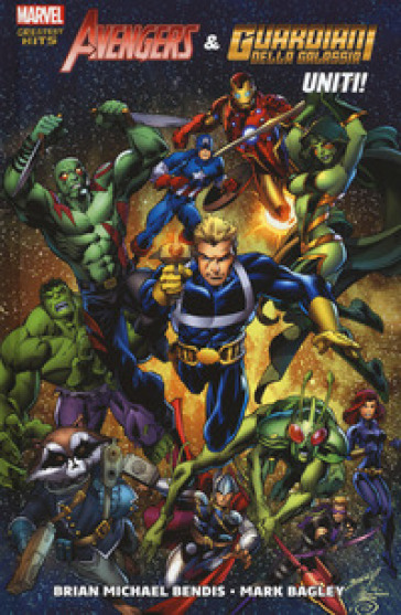 Avengers & guardiani della galassia: uniti! - Brian Michael Bendis - Mark Bagley