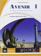 Avenir. Anthologie culturelle de langue français. Per le Scuole superiori. Con e-book. Con espansione online. Vol. 1: Du Moyen Âge au XVIIIe siécle