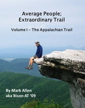Average People; Extraordinary Trail Volume I - The Appalachian Trail