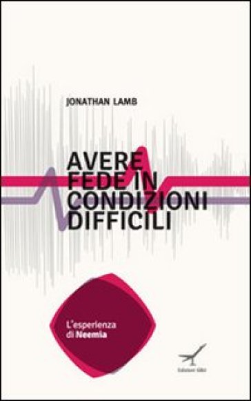 Avere fede in condizioni difficili. L'esperienza di Neemia - Jonathan Lamb