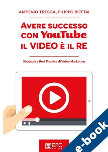 Avere successo con YouTube: il Video è il RE - Antonio Tresca - Filippo Bottai