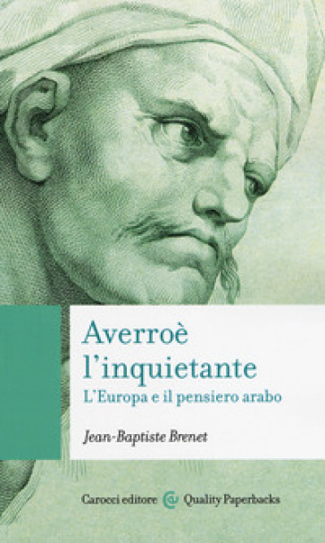 Averroè l'inquietante. L'Europa e il pensiero arabo - Jean-Baptiste Brenet