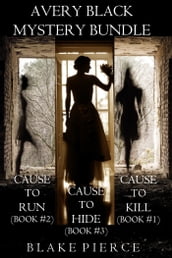 Avery Black Mystery Bundle: Cause to Kill (#1), Cause to Run (#2), and Cause to Hide (#3)