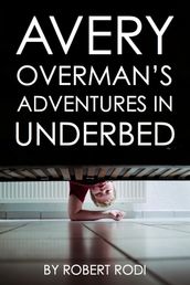 Avery Overman s Adventures In Underbed