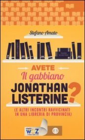 Avete il gabbiano Jonathan Listerine? (e altri incontri ravvicinati in una libreria di provincia)