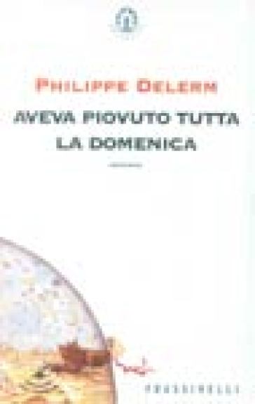 Aveva piovuto tutta la domenica - Philippe Delerm