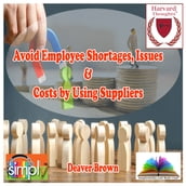 Avoid Employee Shortages; Issues and Costs by Using Suppliers