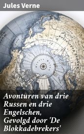 Avonturen van drie Russen en drie Engelschen, Gevolgd door  De Blokkadebrekers 