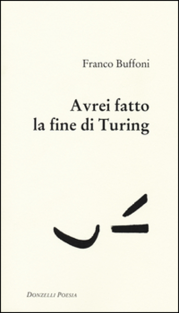 Avrei fatto la fine di Turing - Franco Buffoni