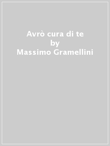 Avrò cura di te - Massimo Gramellini, Chiara Gamberale - Libro - Mondadori  Store