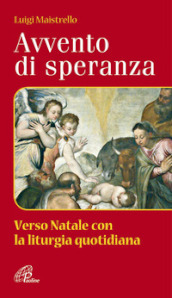 Avvento di speranza. Verso Natale con la liturgia quotidiana