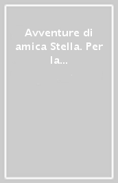 Avventure di amica Stella. Per la Scuola elementare. Con e-book. Con espansione online (Le). Vol. 2