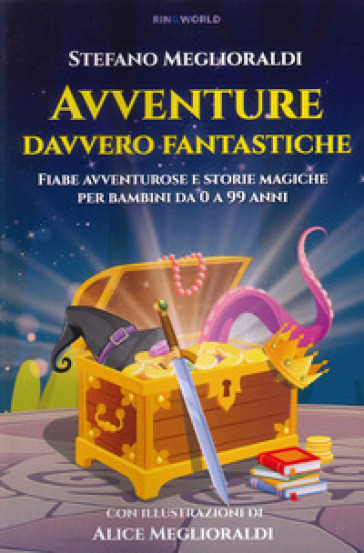 Avventure davvero fantastiche. Fiabe avventurose e storie magiche per bambini da 0 a 99 an...