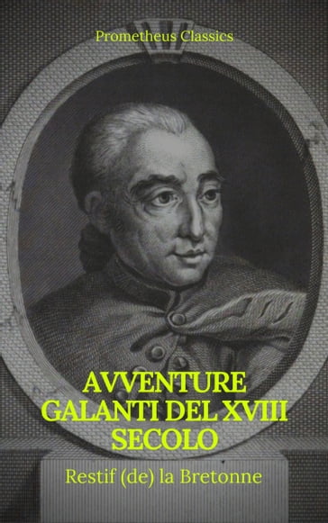 Avventure galanti del XVIII secolo (Indice attivo) - Prometheus Classics - Restif (de) la Bretonne