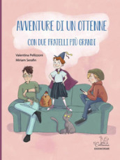 Avventure di un ottenne con due fratelli più grandi. Ediz. a colori