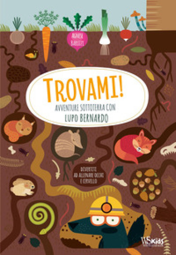 Avventure sottoterra con Lupo Bernardo. Trovami! Ediz. a colori - Agnese Baruzzi