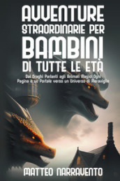 Avventure straordinarie per bambini di tutte le età. Ediz. illustrata