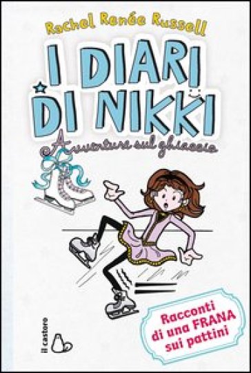 Avventure sul ghiaccio. I diari di Nikki. Ediz. illustrata - Rachel Renée Russell