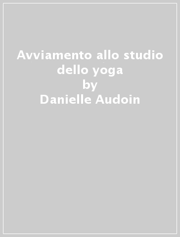 Avviamento allo studio dello yoga - Danielle Audoin