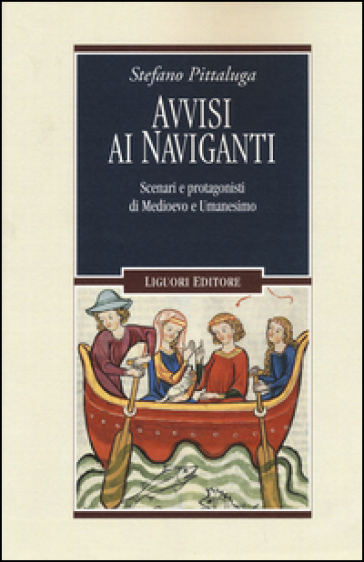 Avvisi ai naviganti. Scenari e protagonisti di Medioevo e Umanesimo - Stefano Pittaluga