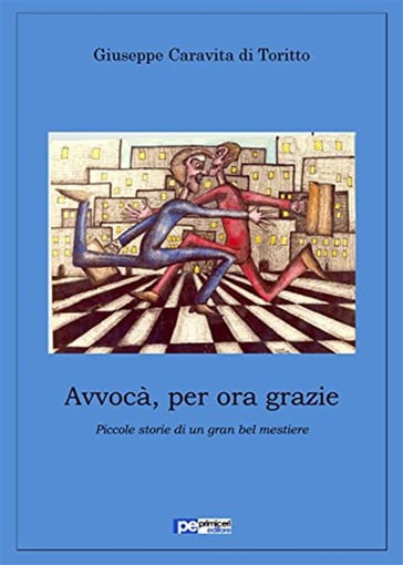 Avvocà, per ora grazie - Giuseppe Caravita di Toritto