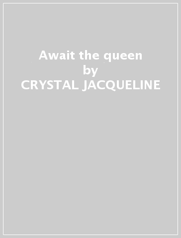 Await the queen - CRYSTAL JACQUELINE