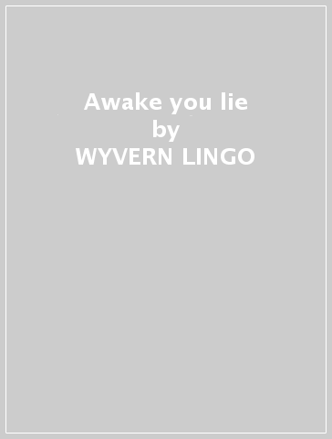 Awake you lie - WYVERN LINGO