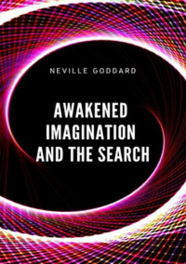 Awakened imagination and the search - Neville Goddard