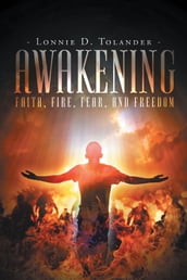 Awakening: Faith, Fire, Fear, and Freedom