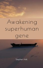 Awakening superhuman gene