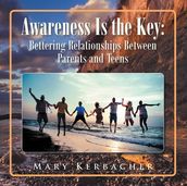 Awareness Is the Key: Bettering Relationships Between Parents and Teens