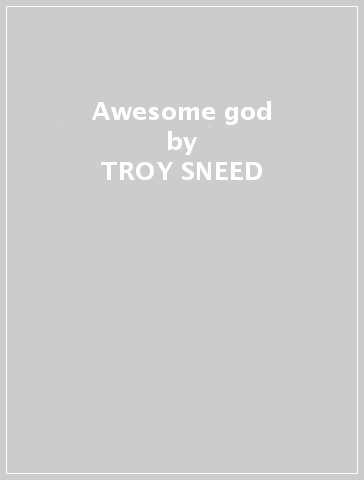 Awesome god - TROY SNEED