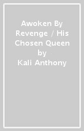 Awoken By Revenge / His Chosen Queen