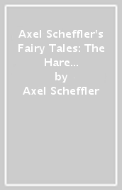 Axel Scheffler s Fairy Tales: The Hare and the Hedgehog