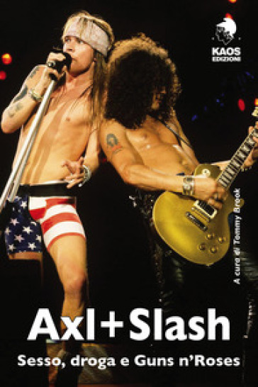 Axl + Slash. Sesso, droga e Guns n'Roses - T. Brook | Manisteemra.org