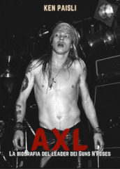 Axl. La biografia del leader dei Guns N